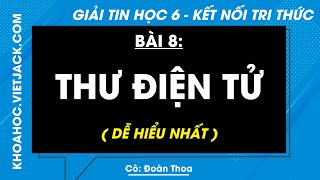 Tin học Lớp 6 Bài 8: Thư điện tử - trang 32, 33, 34, 36 | Kết nối tri thức (DỄ HIỂU NHẤT)