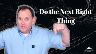 Do the Next Right Thing