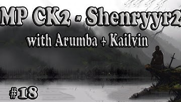 Crusader Kings 2 Multiplayer with Shenryyr Arumba and Kailvin! 18