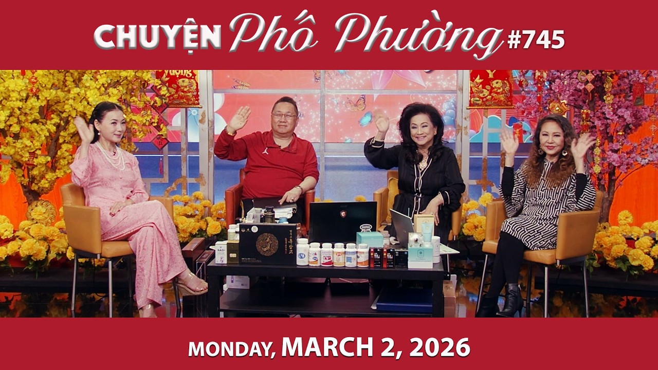 Chuyện Phố Phường #745 | Monday, March 2, 2026 | Chung Tử Lưu, Trang Thanh Lan, Mỹ Linh, Loan Châu