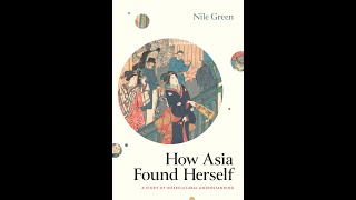 Professor Nile Green - How Asia Found Herself A Story Of Intercultural Understanding