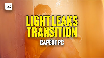 How to Add Light Leaks Transition in CapCut PC | Easy Video Editing Tutorial