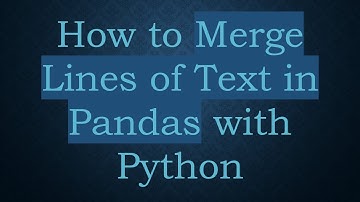 How to Merge Lines of Text in Pandas with Python