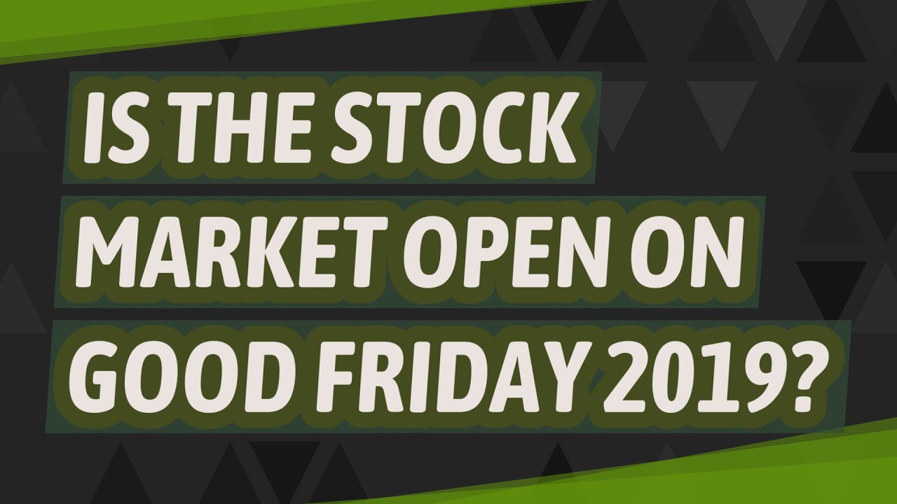 Is the stock market open on Good Friday 2019? YouTube