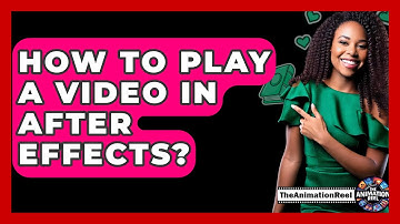 How To Play A Video In After Effects? - The Animation Reel
