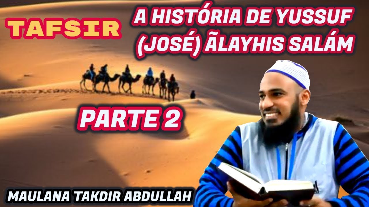 A História de Yussuf José Ãlayhis salam parte 2 Tafsir Sheik Takdir Abdullah