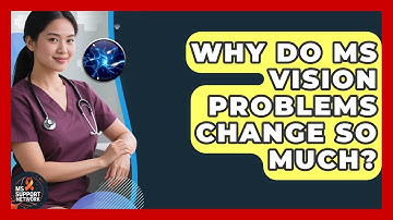 Why Do MS Vision Problems Change So Much? - MS Support Network