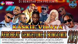 KASKIE VIBAYA ||AFROBEAT BONGO AND GENGETONE MIX||AYRA  STAR||YATAPITA BY DJ BENSTAR 254 2023 PPP TV