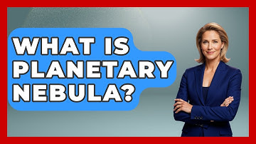What Is Planetary Nebula? - Physics Frontier