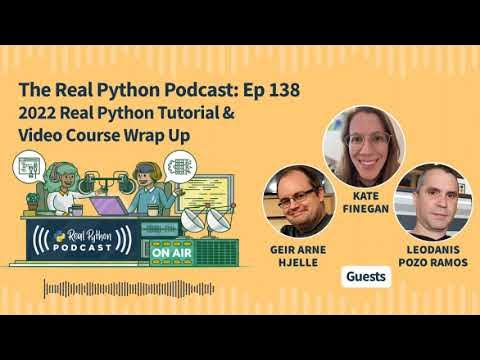 2022 Real Python Tutorial & Video Course Wrap Up | Real Python Podcast ...