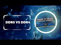 The Evolution of RAM: DDR5 vs DDR4