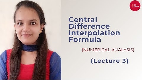 LECTURE 3 || CENTRAL DIFFERENCE INTERPOLATION FORMULA || NUMERICAL ANALYSIS