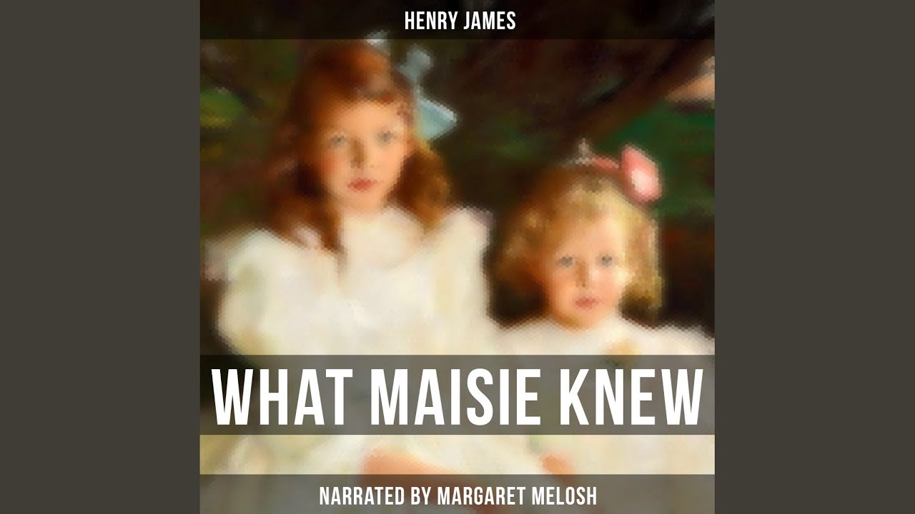 Chapter 81 What Maisie Knew Youtube