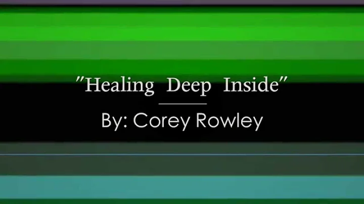Healing Deep Inside - Corey Rowley