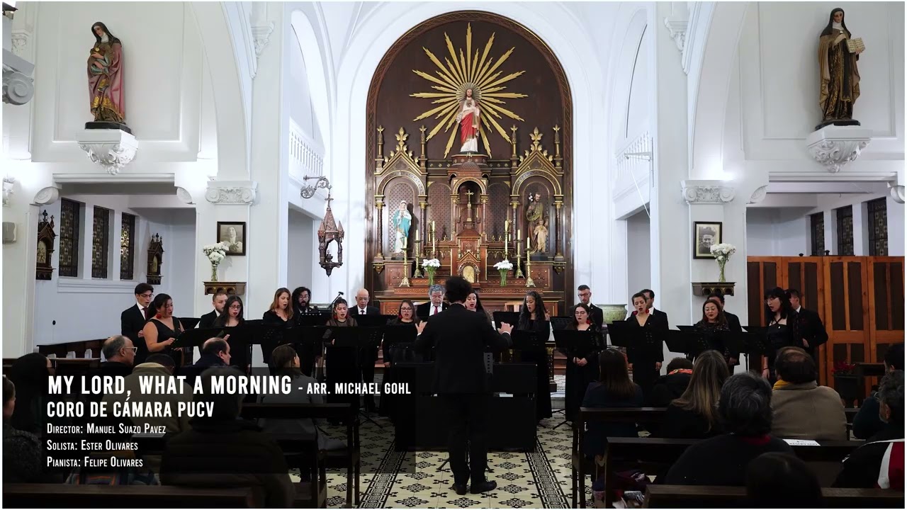 My Lord, What a Morning   Arr  Michael Gohl - Coro de Cámara PUCV - Dir: Manuel Suazo Pavez