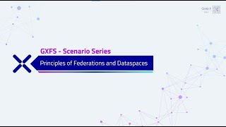 GXFS Scenario Video "Principles of Federations and Dataspaces”