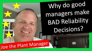 Why do good plant managers make bad reliability decisions?