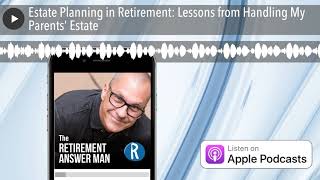 Estate Planning in Retirement: Lessons from Handling My Parents’ Estate