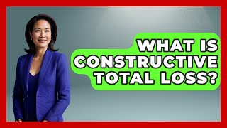 What Is Constructive Total Loss? - Auto Coverage Explained
