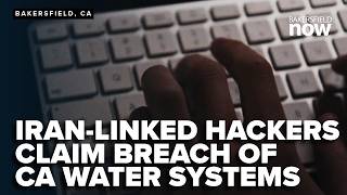 Iran-linked hackers claim breach of CA water systems in Bakersfield, Visalia & Chico
