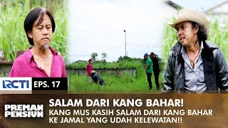 SALAM OLAHRAGA! Kang Mus Sampaikan Salam Kang Bahar Buat Jamal | PREMAN PENSIUN 1 | EPS 17 (1/2)