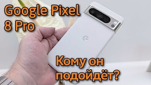 GOOGLE PIXEL 8 PRO СПУСТЯ ПОЛТОРА ГОДА ЗА 35000 РУБЛЕЙ / МОЙ ОПЫТ ИСПОЛЬЗОВАНИЯ
