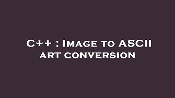 C++ : Image to ASCII art conversion