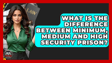 What Is The Difference Between Minimum, Medium And High Security Prison? - Jail & Prison Insider