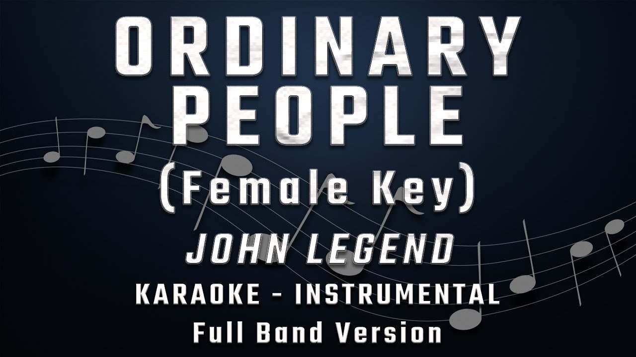ORDINARY PEOPLE - FEMALE KEY - FULL BAND KARAOKE - INSTRUMENTAL - JOHN LEGEND ORDINARY PEOPLE - FEMALE KEY - FULL BAND KARAOKE - INSTRUMENTAL - JOHN LEGEND