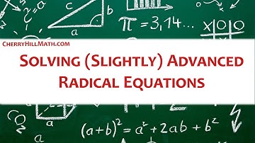Video 9 Solving Advanced Radical Equations