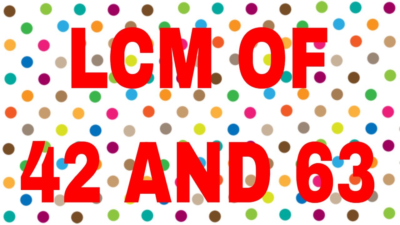 LCM Of 42 And 63 YouTube LCM Of 42 And 63 YouTube