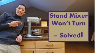 Stand Mixer Won’t Turn – Solved!