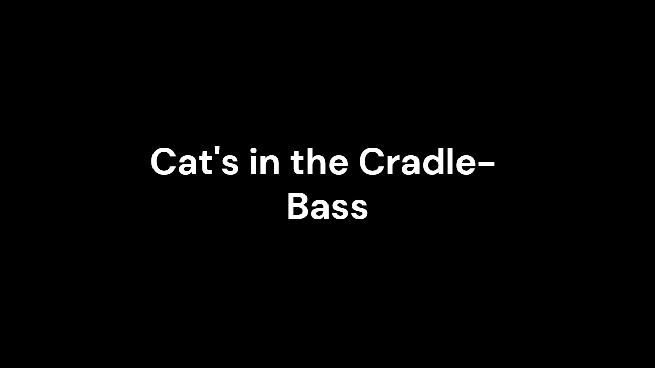 Cat's in the Cradle - Bass