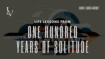 Life lessons from One Hundred Years of Solitude by Gabriel Garcia Marquez