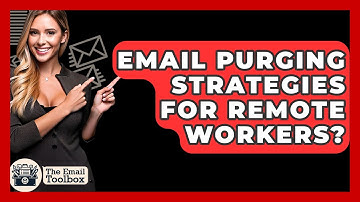 Email Purging Strategies For Remote Workers? - TheEmailToolbox.com