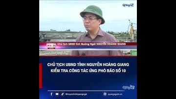 Chủ tịch UBND tỉnh Nguyễn Hoàng Giang kiểm tra công tác ứng phó bão số 10 | QNgTV