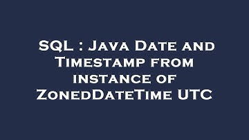 SQL : Java Date and Timestamp from instance of ZonedDateTime UTC