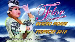 QUIERO MORIR FLOR SANTIAGUEÑA PRIMICIA 2018(AUDIO)
