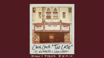 Cash Cash - Too Late (feat. Wiz Khalifa & Lukas Graham) [Riggi & Piros Remix] {Official Audio}