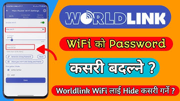 How To Change Worldlink Wi-Fi Password ? How to Hide Worldlink Wifi From Mobile