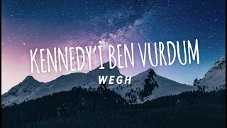 WEGH - KENNEDY’İ BEN VURDUM Lyircs