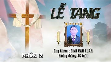 LỄ TANG ÔNG GIUSE ĐINH VĂN TUẤN ĐỀN THÁNH THỨC HÓA PHẦN 2