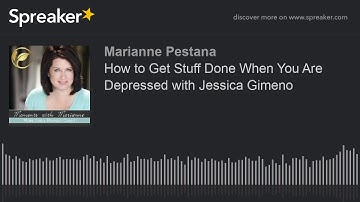 How to Get Stuff Done When You Are Depressed with Jessica Gimeno
