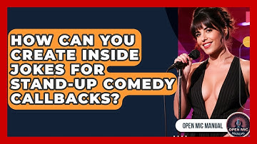 How Can You Create Inside Jokes For Stand-up Comedy Callbacks? - Open Mic Manual