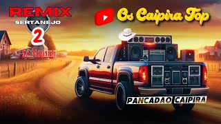 SELEÇÃO Pancadão Caipira 2 - (REMIX) Os Caipira Top 2024 #oscaipiratop #modao #remixsertanejo #remix