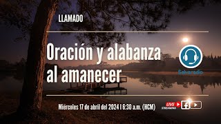 Oración y alabanza al amanecer | Primer amor  | 08 de mayo del 2024