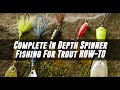 Spinner Fishing For Trout. COMPLETE In Depth HOW TO Methods For SUCCESS!