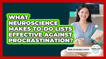 What Neuroscience Makes To-do Lists Effective Against Procrastination? - Work Life Balance Experts