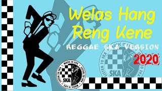 ▶️WELAS HANG RENG KENE VERSI REGGAE SKA Terbaru 2020