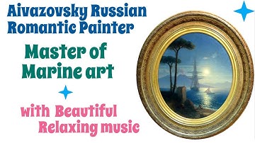 Russian Romantic Painter. Aivazovsky (Master of Marine art) + Beautiful Frederic Chopin Music.